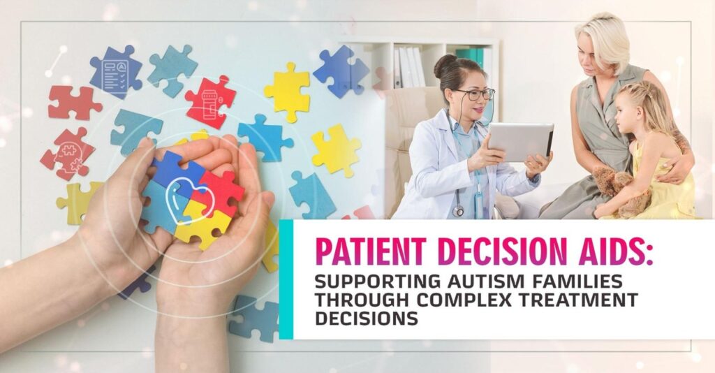 Patient Decision Aids: Supporting Autism Families Through Complex Treatment Decisions